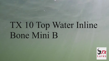 TX 10 Top Water Inline Bone Mini B